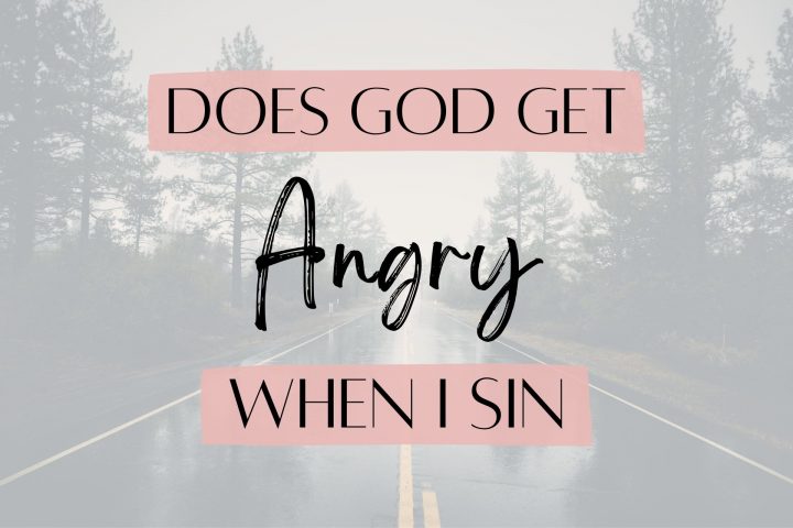 Does God get angry when I sin?