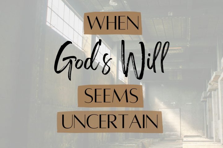 When God's Will Seems Uncertain