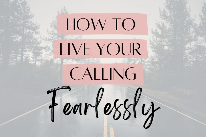 Overcome fear: How to walk by faith and live your calling
