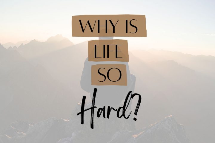 Why is life so hard? How to embrace life’s hardships